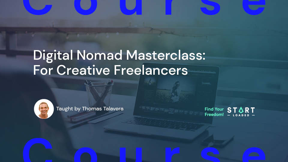 Digital Nomad Masterclass For Creative Freelancers Start Loaded Course